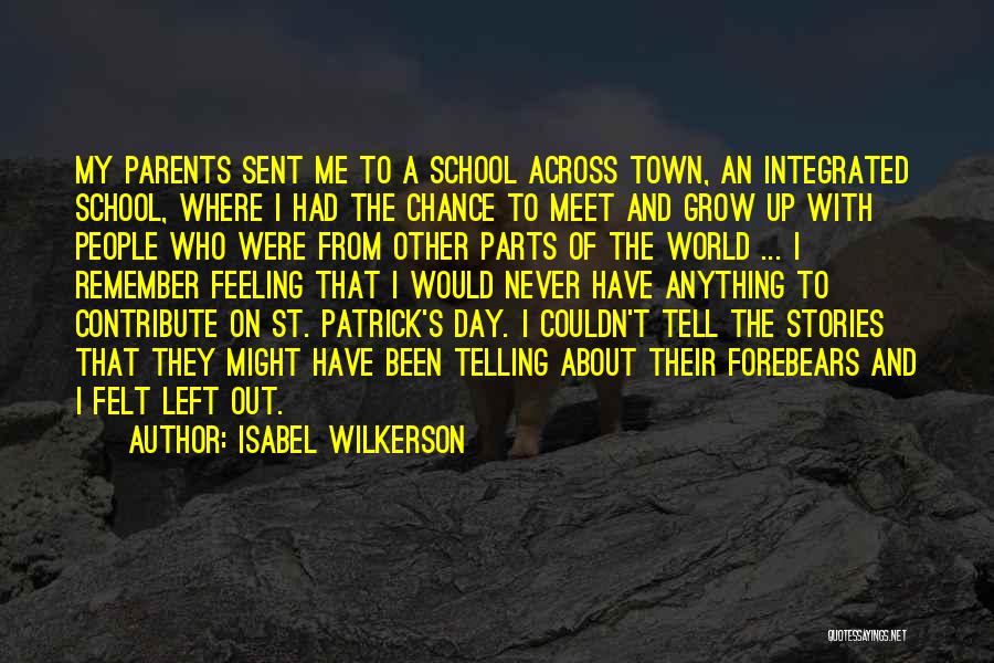 Isabel Wilkerson Quotes: My Parents Sent Me To A School Across Town, An Integrated School, Where I Had The Chance To Meet And