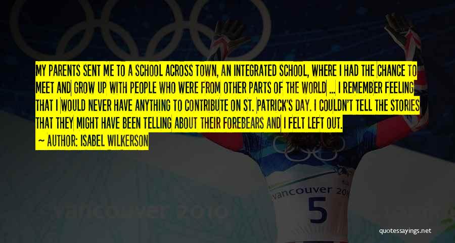 Isabel Wilkerson Quotes: My Parents Sent Me To A School Across Town, An Integrated School, Where I Had The Chance To Meet And