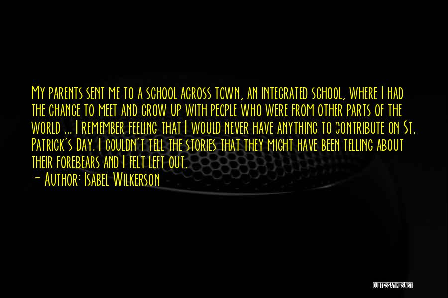 Isabel Wilkerson Quotes: My Parents Sent Me To A School Across Town, An Integrated School, Where I Had The Chance To Meet And