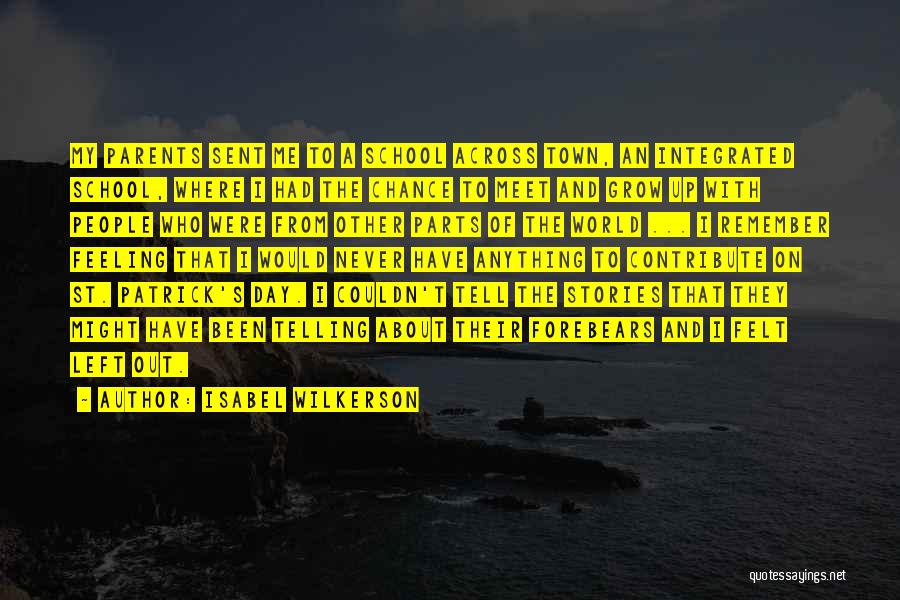 Isabel Wilkerson Quotes: My Parents Sent Me To A School Across Town, An Integrated School, Where I Had The Chance To Meet And