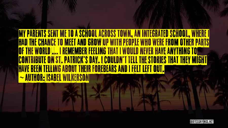 Isabel Wilkerson Quotes: My Parents Sent Me To A School Across Town, An Integrated School, Where I Had The Chance To Meet And