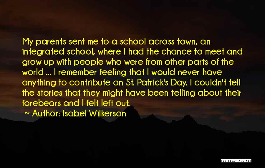 Isabel Wilkerson Quotes: My Parents Sent Me To A School Across Town, An Integrated School, Where I Had The Chance To Meet And