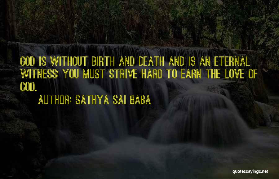 Sathya Sai Baba Quotes: God Is Without Birth And Death And Is An Eternal Witness; You Must Strive Hard To Earn The Love Of