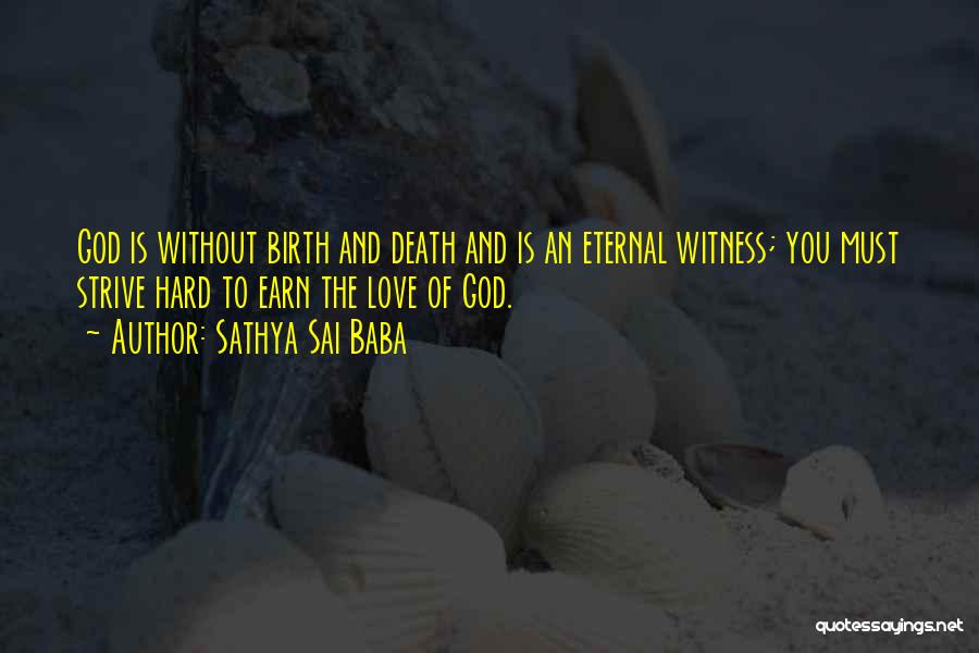 Sathya Sai Baba Quotes: God Is Without Birth And Death And Is An Eternal Witness; You Must Strive Hard To Earn The Love Of