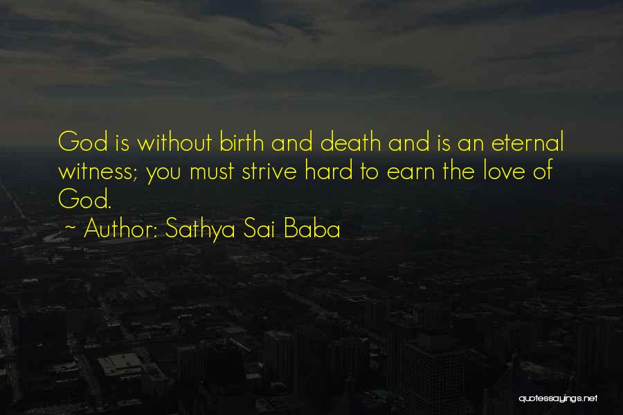 Sathya Sai Baba Quotes: God Is Without Birth And Death And Is An Eternal Witness; You Must Strive Hard To Earn The Love Of