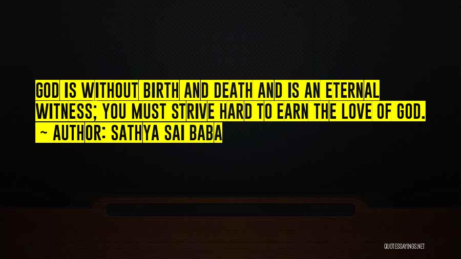 Sathya Sai Baba Quotes: God Is Without Birth And Death And Is An Eternal Witness; You Must Strive Hard To Earn The Love Of