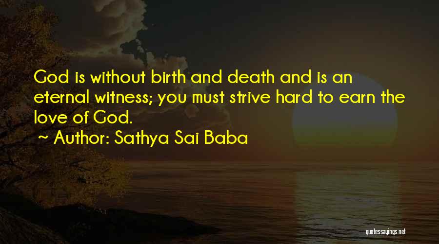 Sathya Sai Baba Quotes: God Is Without Birth And Death And Is An Eternal Witness; You Must Strive Hard To Earn The Love Of