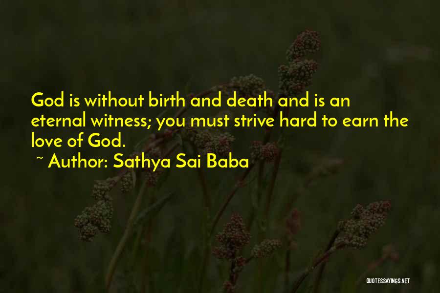 Sathya Sai Baba Quotes: God Is Without Birth And Death And Is An Eternal Witness; You Must Strive Hard To Earn The Love Of