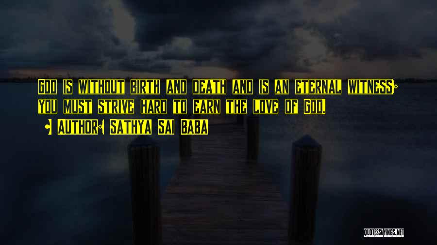 Sathya Sai Baba Quotes: God Is Without Birth And Death And Is An Eternal Witness; You Must Strive Hard To Earn The Love Of