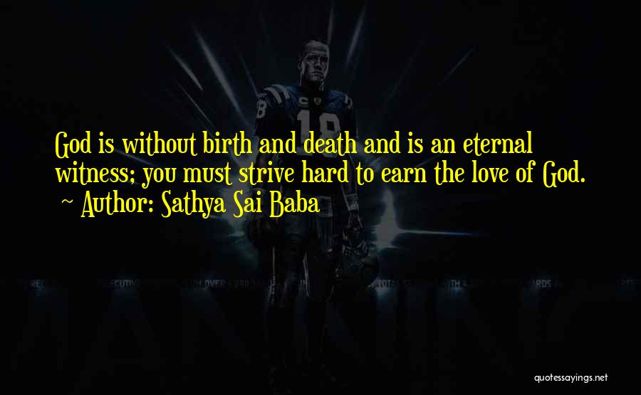 Sathya Sai Baba Quotes: God Is Without Birth And Death And Is An Eternal Witness; You Must Strive Hard To Earn The Love Of