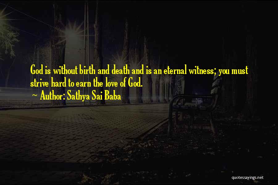 Sathya Sai Baba Quotes: God Is Without Birth And Death And Is An Eternal Witness; You Must Strive Hard To Earn The Love Of