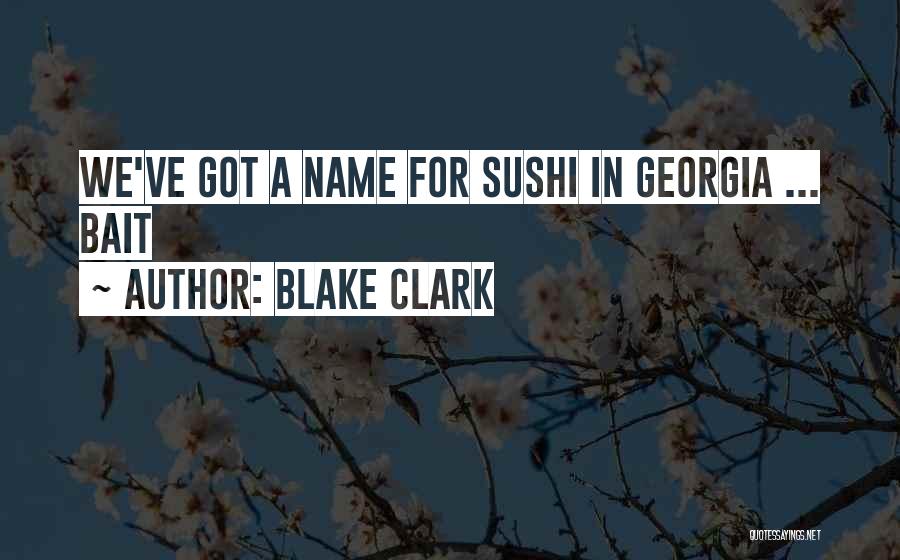 Blake Clark Quotes: We've Got A Name For Sushi In Georgia ... Bait