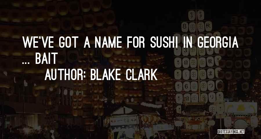 Blake Clark Quotes: We've Got A Name For Sushi In Georgia ... Bait