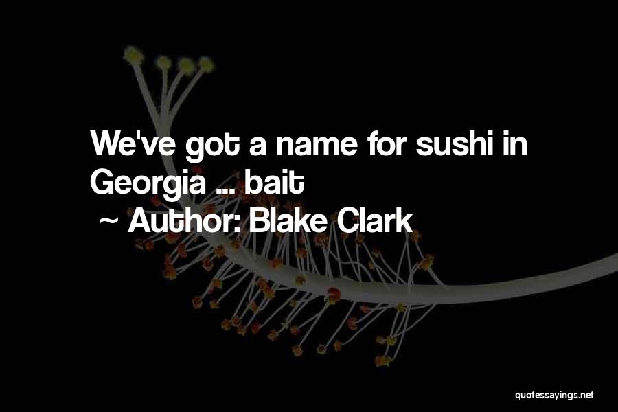 Blake Clark Quotes: We've Got A Name For Sushi In Georgia ... Bait