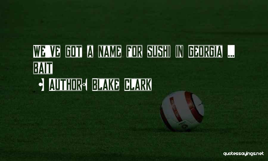 Blake Clark Quotes: We've Got A Name For Sushi In Georgia ... Bait