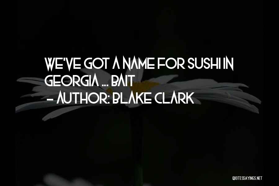 Blake Clark Quotes: We've Got A Name For Sushi In Georgia ... Bait