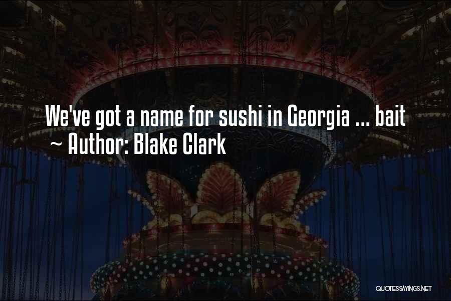 Blake Clark Quotes: We've Got A Name For Sushi In Georgia ... Bait