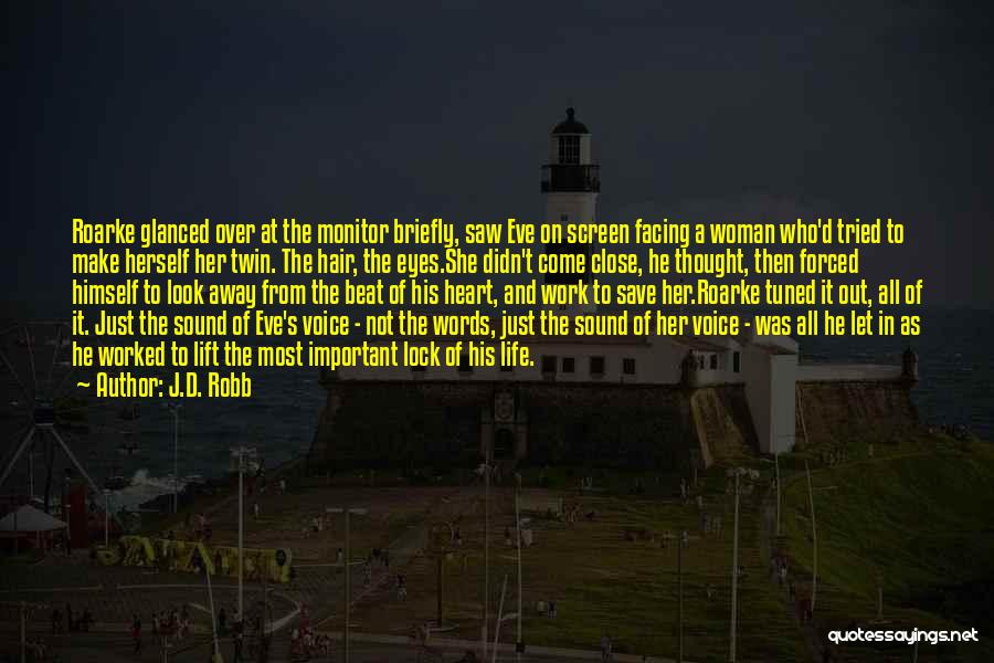 J.D. Robb Quotes: Roarke Glanced Over At The Monitor Briefly, Saw Eve On Screen Facing A Woman Who'd Tried To Make Herself Her