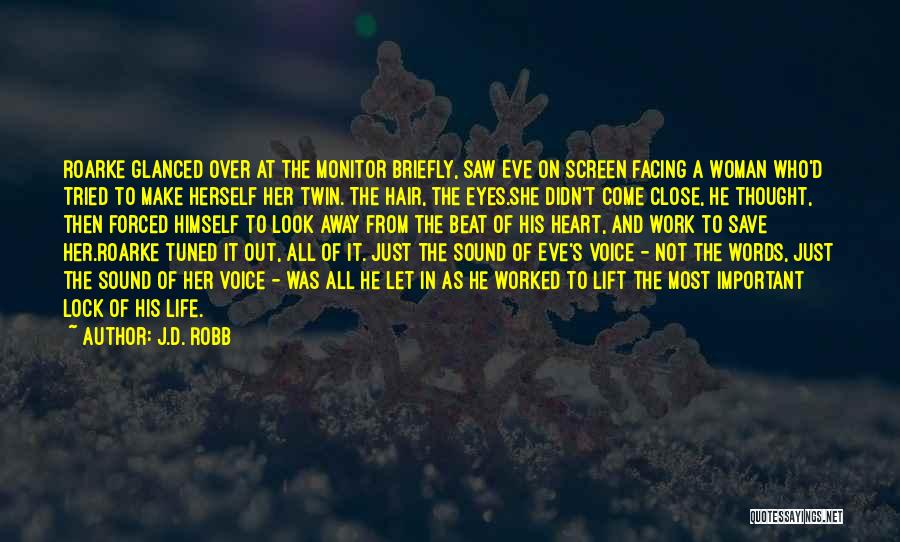 J.D. Robb Quotes: Roarke Glanced Over At The Monitor Briefly, Saw Eve On Screen Facing A Woman Who'd Tried To Make Herself Her