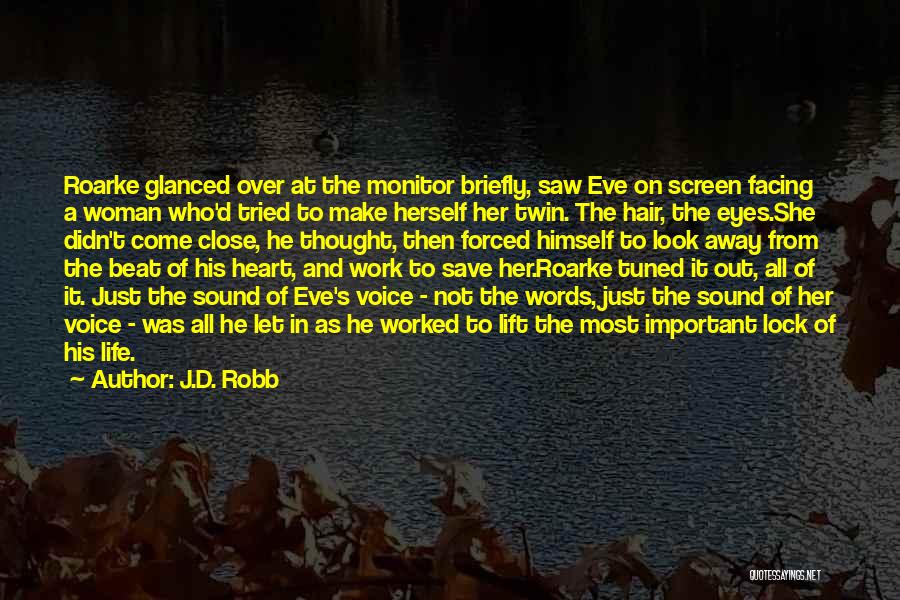 J.D. Robb Quotes: Roarke Glanced Over At The Monitor Briefly, Saw Eve On Screen Facing A Woman Who'd Tried To Make Herself Her