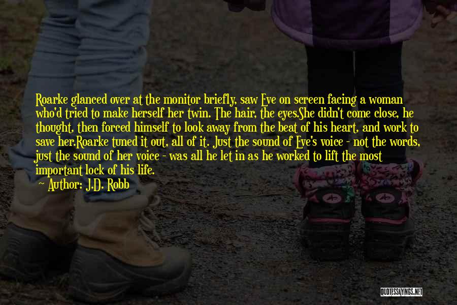 J.D. Robb Quotes: Roarke Glanced Over At The Monitor Briefly, Saw Eve On Screen Facing A Woman Who'd Tried To Make Herself Her