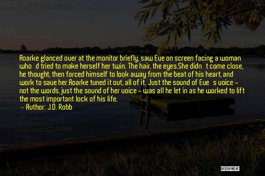 J.D. Robb Quotes: Roarke Glanced Over At The Monitor Briefly, Saw Eve On Screen Facing A Woman Who'd Tried To Make Herself Her