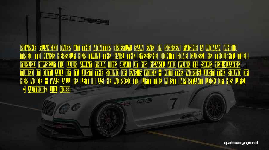 J.D. Robb Quotes: Roarke Glanced Over At The Monitor Briefly, Saw Eve On Screen Facing A Woman Who'd Tried To Make Herself Her