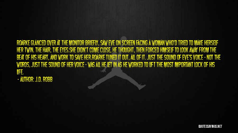 J.D. Robb Quotes: Roarke Glanced Over At The Monitor Briefly, Saw Eve On Screen Facing A Woman Who'd Tried To Make Herself Her