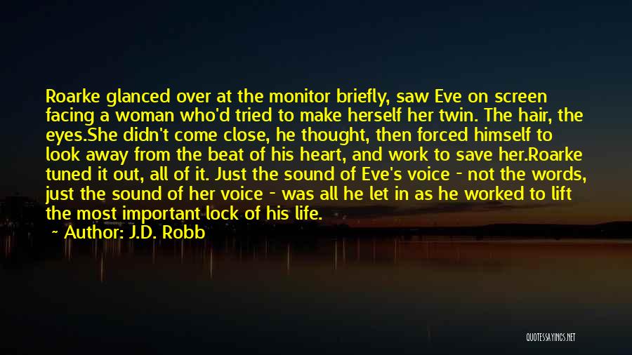 J.D. Robb Quotes: Roarke Glanced Over At The Monitor Briefly, Saw Eve On Screen Facing A Woman Who'd Tried To Make Herself Her