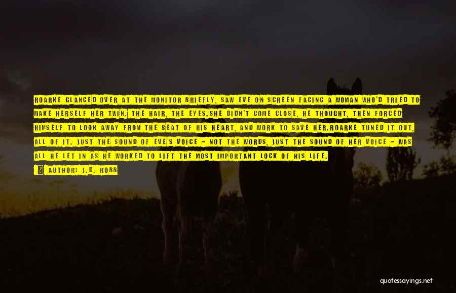 J.D. Robb Quotes: Roarke Glanced Over At The Monitor Briefly, Saw Eve On Screen Facing A Woman Who'd Tried To Make Herself Her