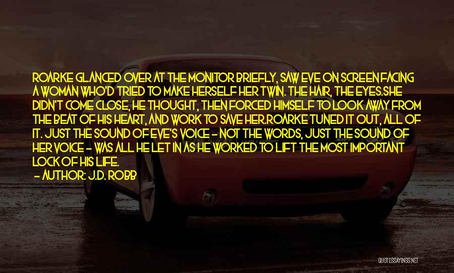 J.D. Robb Quotes: Roarke Glanced Over At The Monitor Briefly, Saw Eve On Screen Facing A Woman Who'd Tried To Make Herself Her