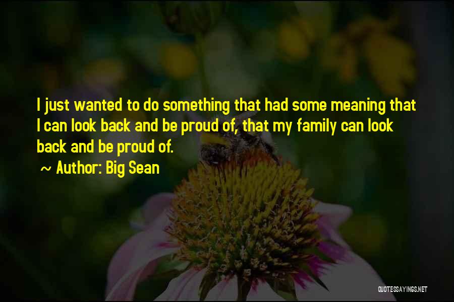 Big Sean Quotes: I Just Wanted To Do Something That Had Some Meaning That I Can Look Back And Be Proud Of, That