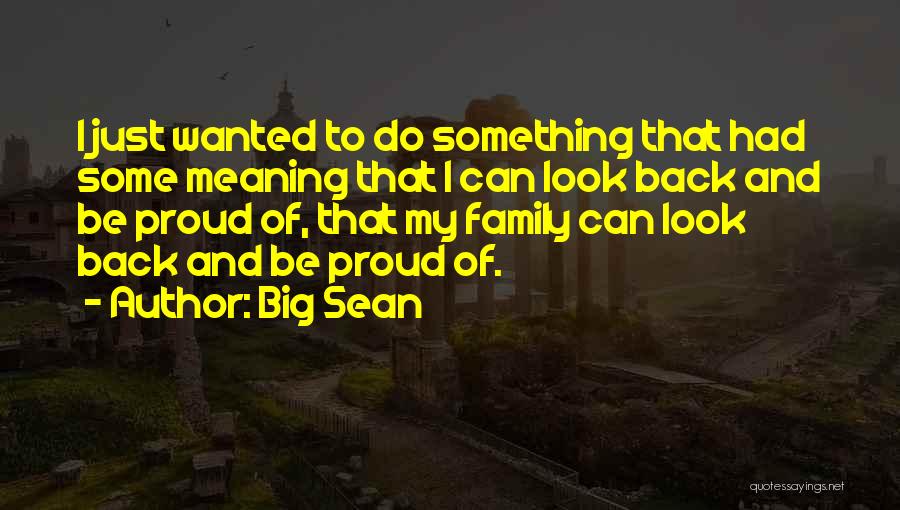 Big Sean Quotes: I Just Wanted To Do Something That Had Some Meaning That I Can Look Back And Be Proud Of, That