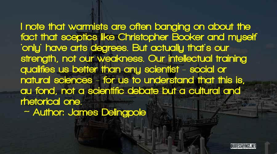 James Delingpole Quotes: I Note That Warmists Are Often Banging On About The Fact That Sceptics Like Christopher Booker And Myself 'only' Have