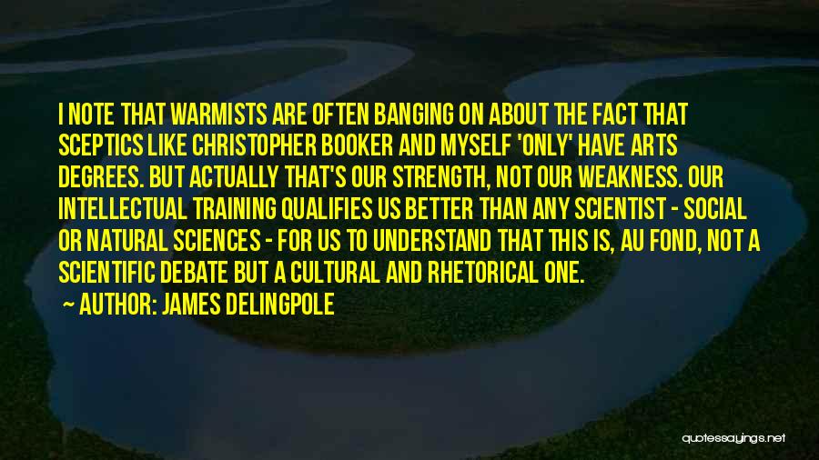 James Delingpole Quotes: I Note That Warmists Are Often Banging On About The Fact That Sceptics Like Christopher Booker And Myself 'only' Have