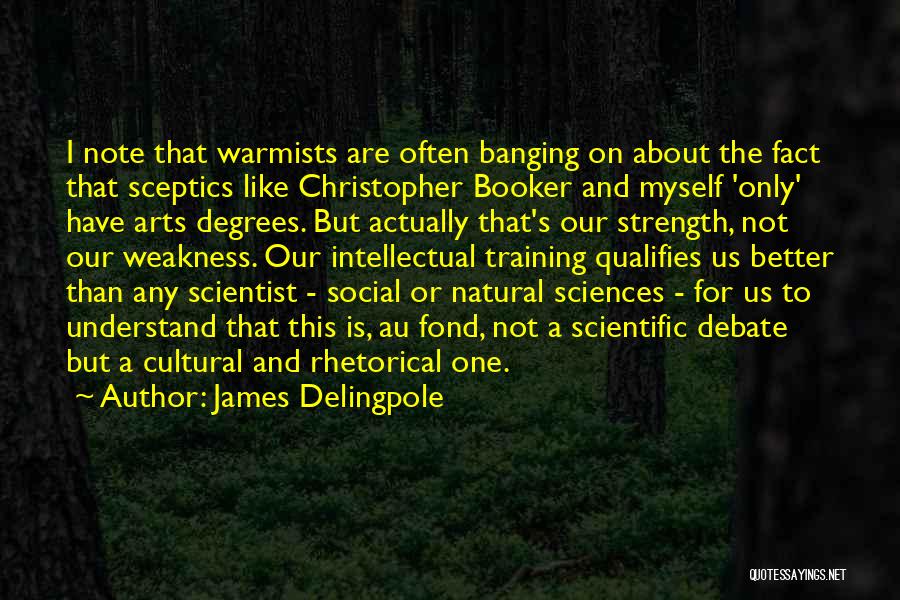 James Delingpole Quotes: I Note That Warmists Are Often Banging On About The Fact That Sceptics Like Christopher Booker And Myself 'only' Have