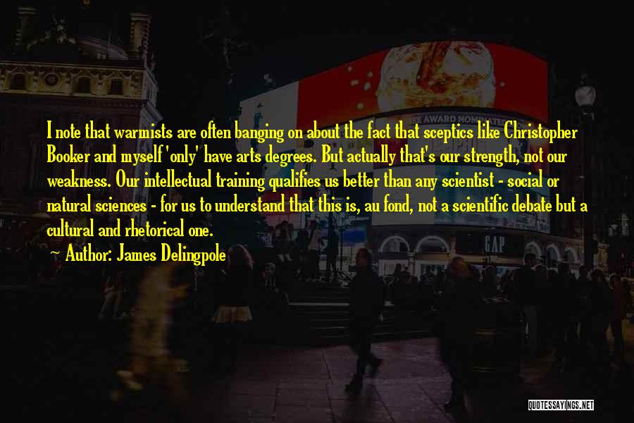 James Delingpole Quotes: I Note That Warmists Are Often Banging On About The Fact That Sceptics Like Christopher Booker And Myself 'only' Have