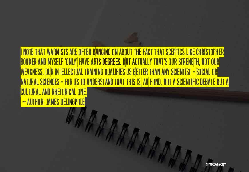 James Delingpole Quotes: I Note That Warmists Are Often Banging On About The Fact That Sceptics Like Christopher Booker And Myself 'only' Have