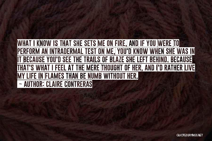 Claire Contreras Quotes: What I Know Is That She Sets Me On Fire, And If You Were To Perform An Intradermal Test On