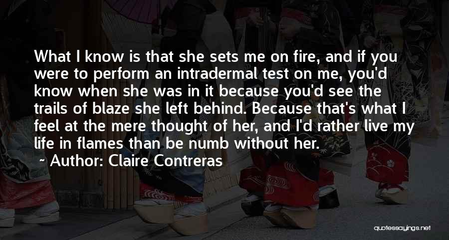 Claire Contreras Quotes: What I Know Is That She Sets Me On Fire, And If You Were To Perform An Intradermal Test On