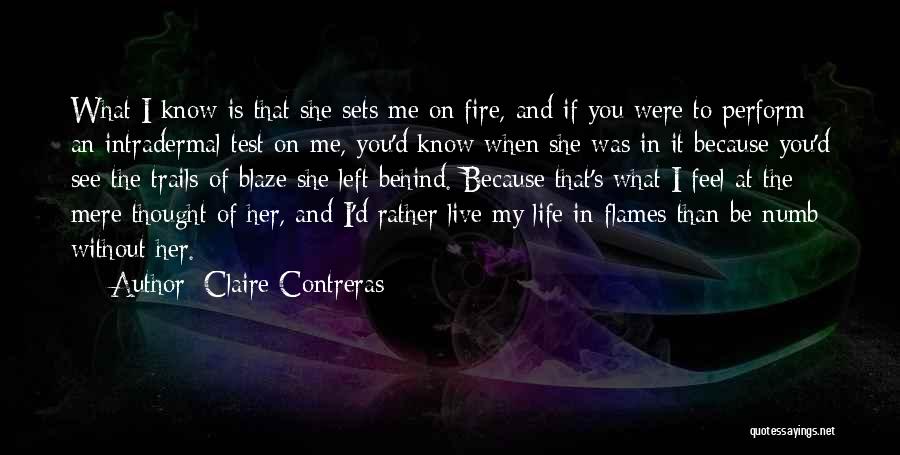 Claire Contreras Quotes: What I Know Is That She Sets Me On Fire, And If You Were To Perform An Intradermal Test On