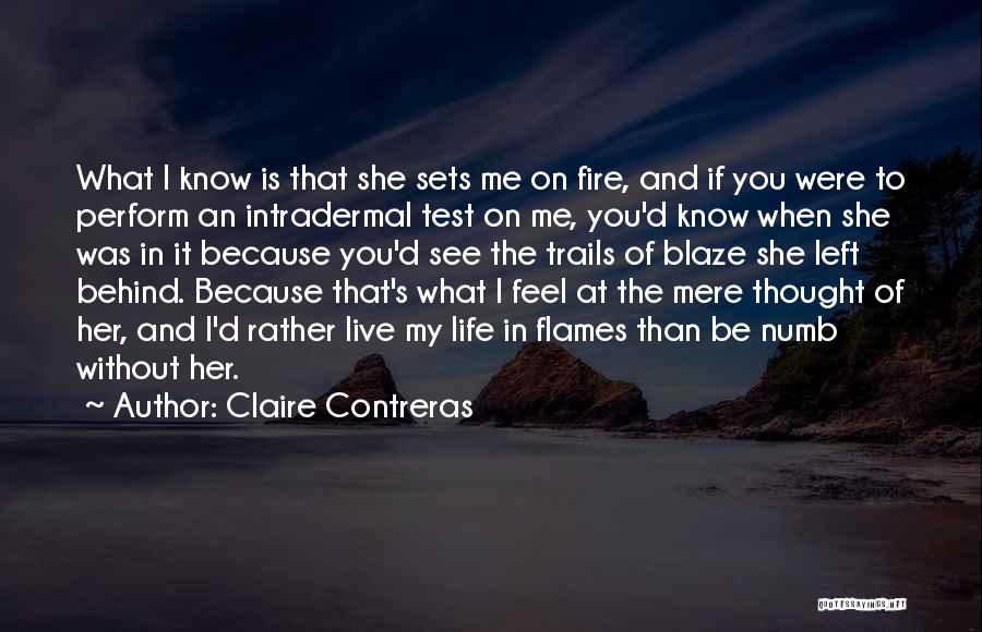 Claire Contreras Quotes: What I Know Is That She Sets Me On Fire, And If You Were To Perform An Intradermal Test On