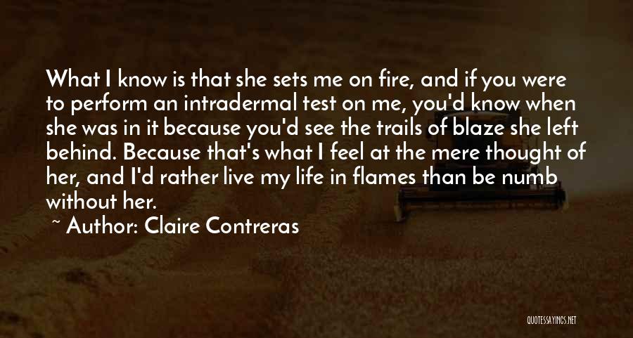 Claire Contreras Quotes: What I Know Is That She Sets Me On Fire, And If You Were To Perform An Intradermal Test On