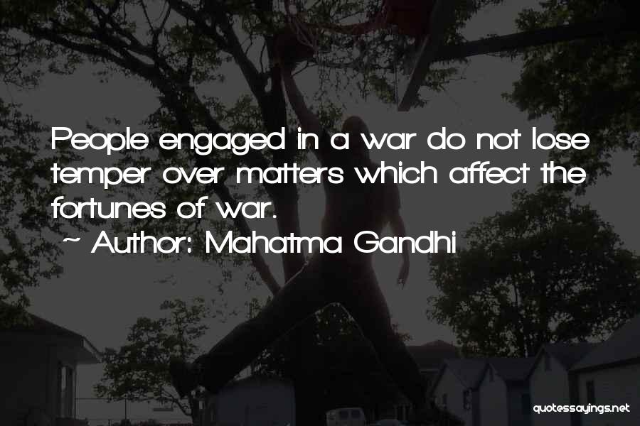 Mahatma Gandhi Quotes: People Engaged In A War Do Not Lose Temper Over Matters Which Affect The Fortunes Of War.