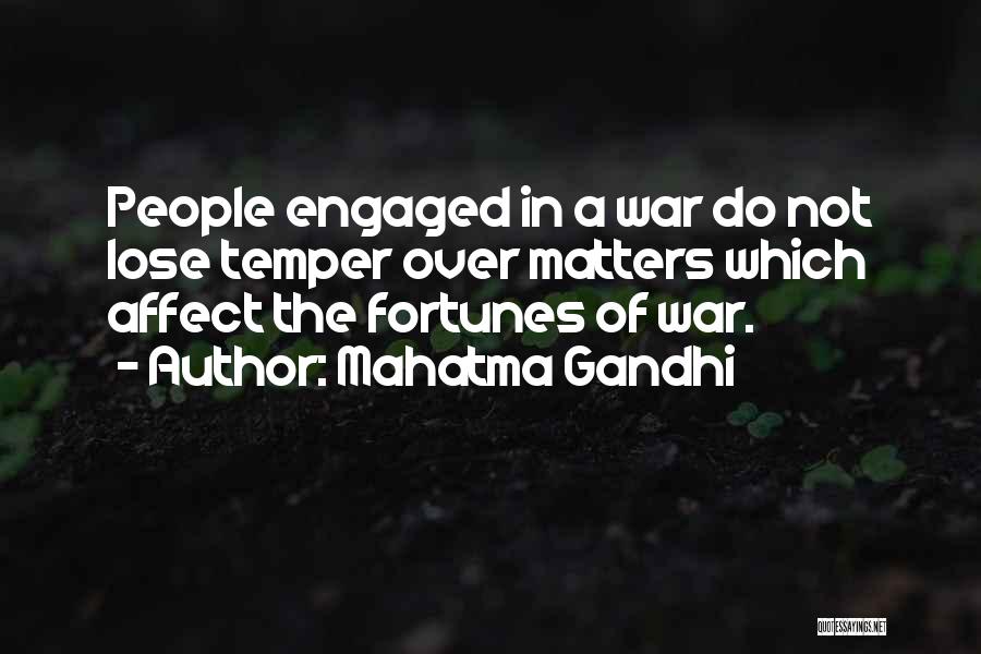 Mahatma Gandhi Quotes: People Engaged In A War Do Not Lose Temper Over Matters Which Affect The Fortunes Of War.