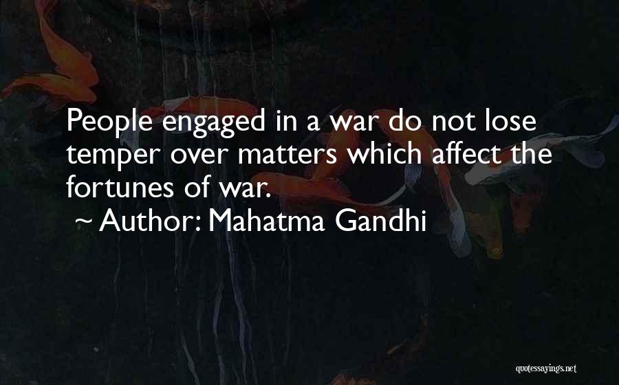 Mahatma Gandhi Quotes: People Engaged In A War Do Not Lose Temper Over Matters Which Affect The Fortunes Of War.