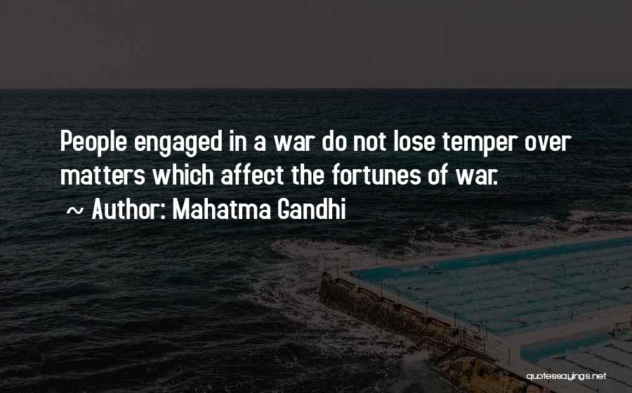 Mahatma Gandhi Quotes: People Engaged In A War Do Not Lose Temper Over Matters Which Affect The Fortunes Of War.