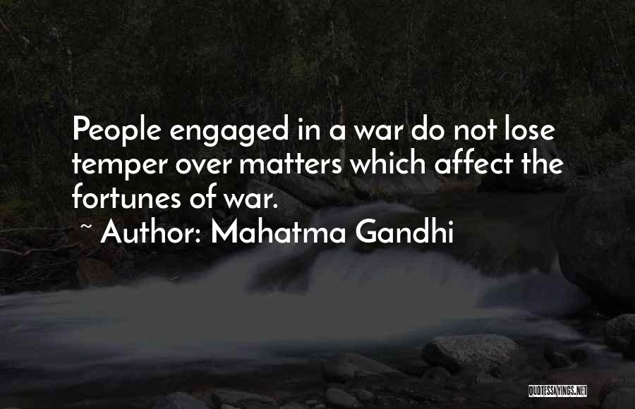 Mahatma Gandhi Quotes: People Engaged In A War Do Not Lose Temper Over Matters Which Affect The Fortunes Of War.