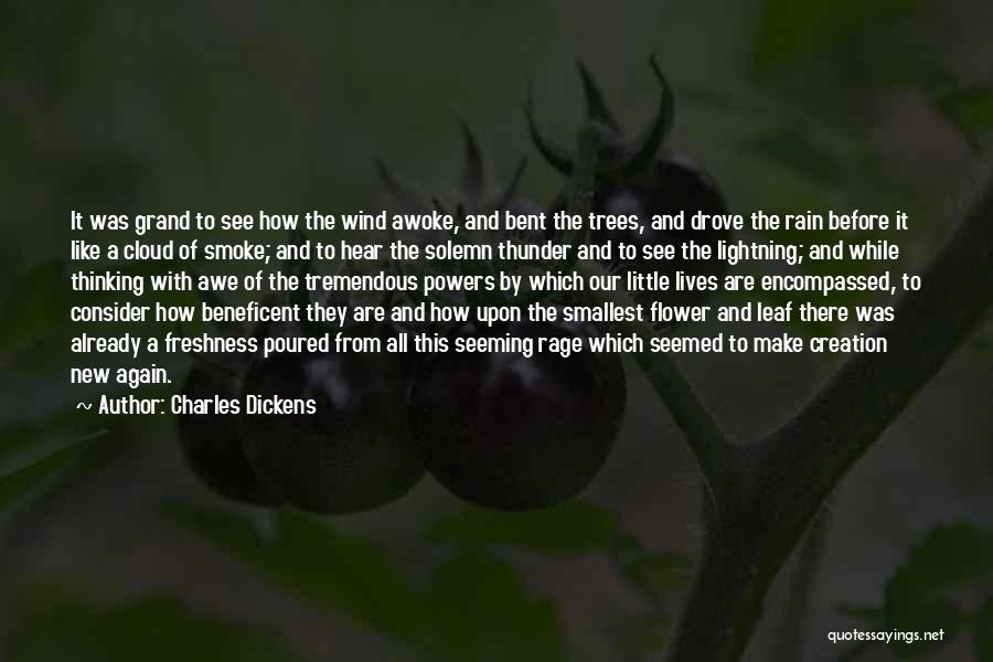 Charles Dickens Quotes: It Was Grand To See How The Wind Awoke, And Bent The Trees, And Drove The Rain Before It Like