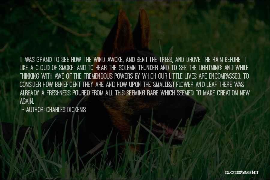 Charles Dickens Quotes: It Was Grand To See How The Wind Awoke, And Bent The Trees, And Drove The Rain Before It Like